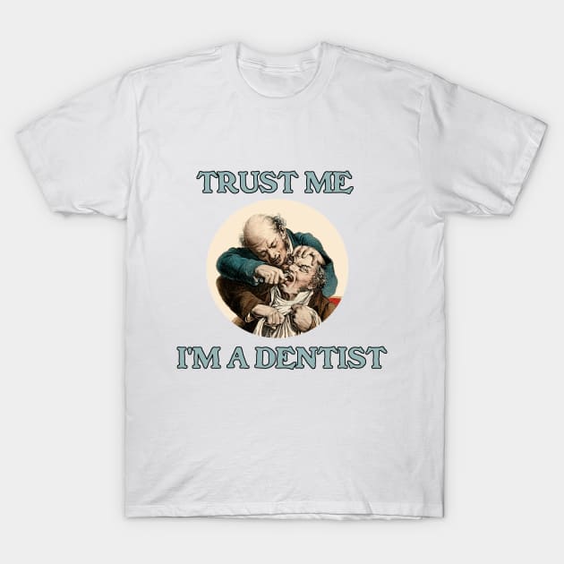 Trust Me - I'm a Dentist T-Shirt by Naves